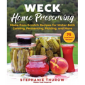 Weck Home Preserving: Made-From-Scratch Recipes for Water-Bath Canning, Fermenting, Pickling, and More - Hardcover